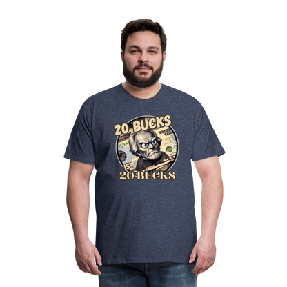 20 BUCKS IS 20 BUCKS Men's Premium T-Shirt - heather blue