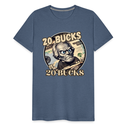 20 BUCKS IS 20 BUCKS Men's Premium T-Shirt - heather blue
