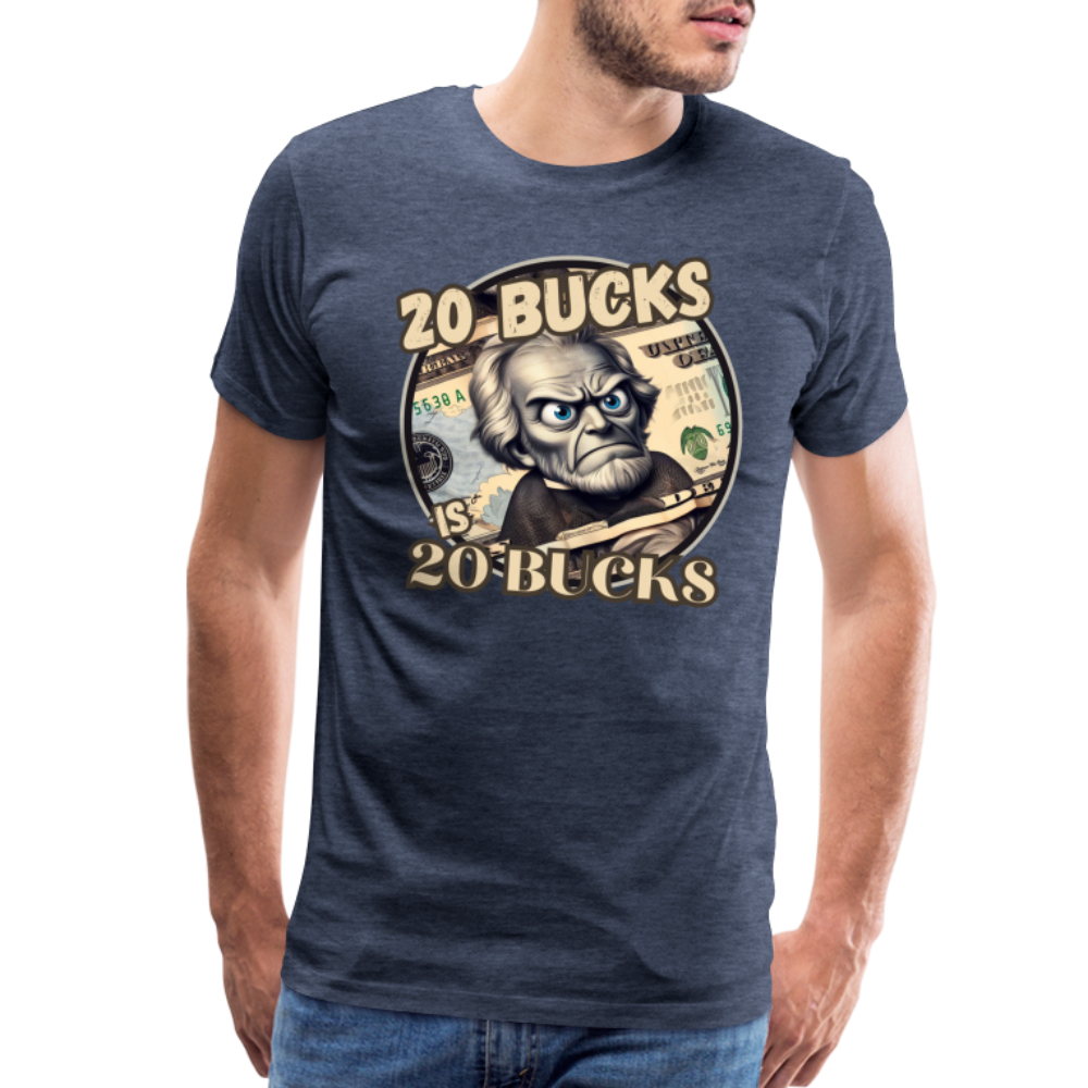 20 BUCKS IS 20 BUCKS Men's Premium T-Shirt - heather blue