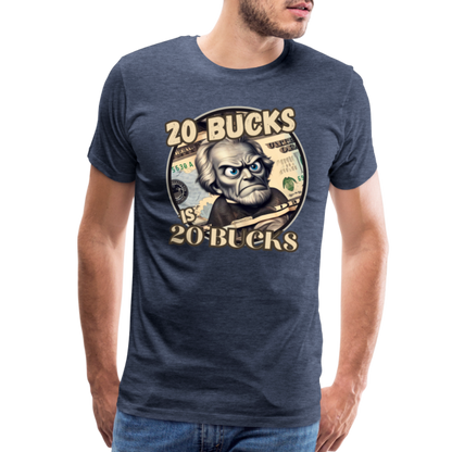 20 BUCKS IS 20 BUCKS Men's Premium T-Shirt - heather blue