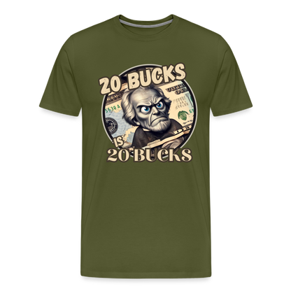 20 BUCKS IS 20 BUCKS Men's Premium T-Shirt - olive green
