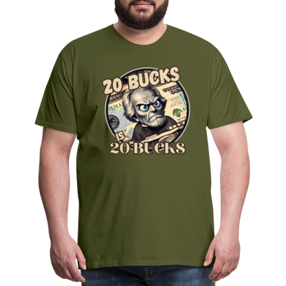 20 BUCKS IS 20 BUCKS Men's Premium T-Shirt - olive green