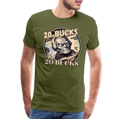 20 BUCKS IS 20 BUCKS Men's Premium T-Shirt - olive green