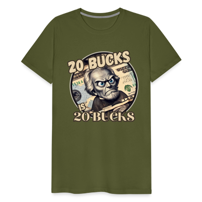 20 BUCKS IS 20 BUCKS Men's Premium T-Shirt - olive green