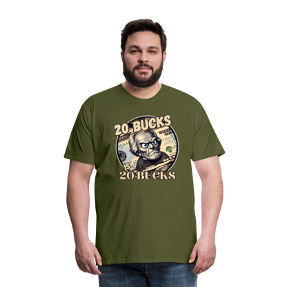 20 BUCKS IS 20 BUCKS Men's Premium T-Shirt - olive green