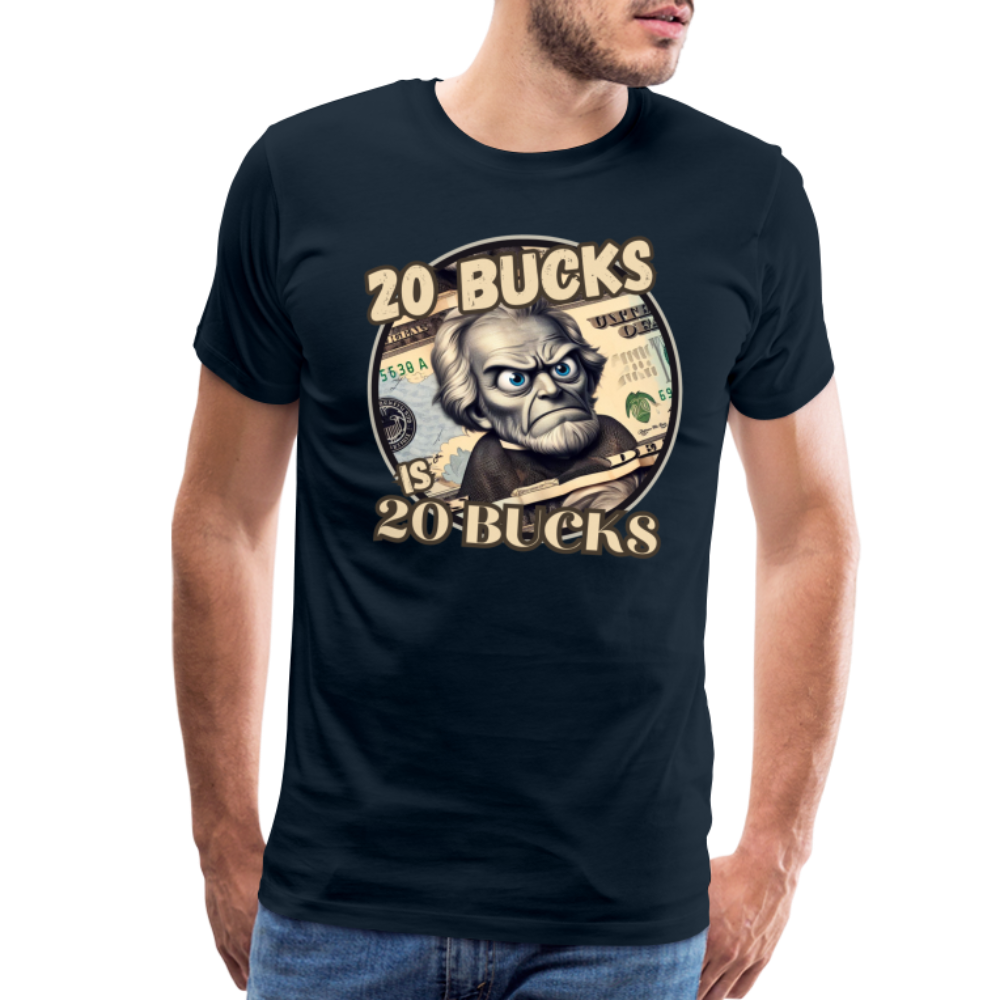 20 BUCKS IS 20 BUCKS Men's Premium T-Shirt - deep navy