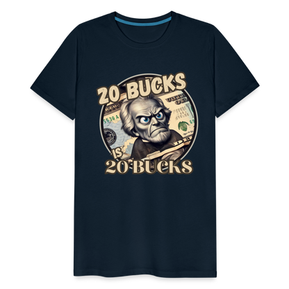 20 BUCKS IS 20 BUCKS Men's Premium T-Shirt - deep navy