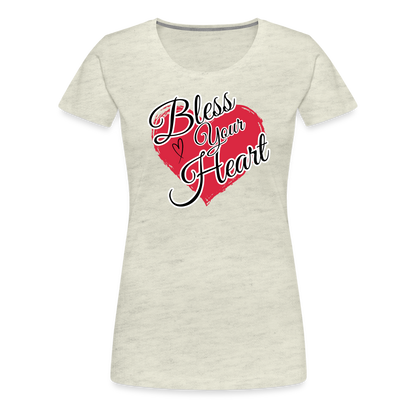 BLESS YOUR HEART Women’s Premium T-Shirt - heather oatmeal