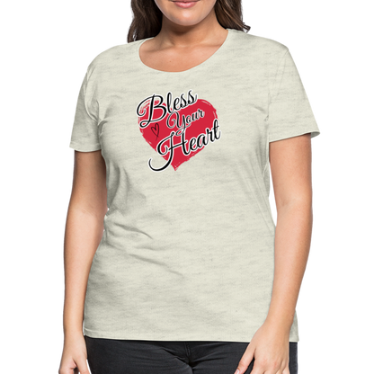 BLESS YOUR HEART Women’s Premium T-Shirt - heather oatmeal