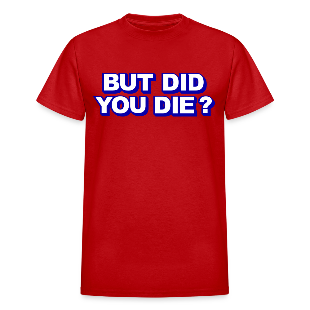 BUT DID YOU DIE? Gildan Ultra Cotton Adult T-Shirt - red