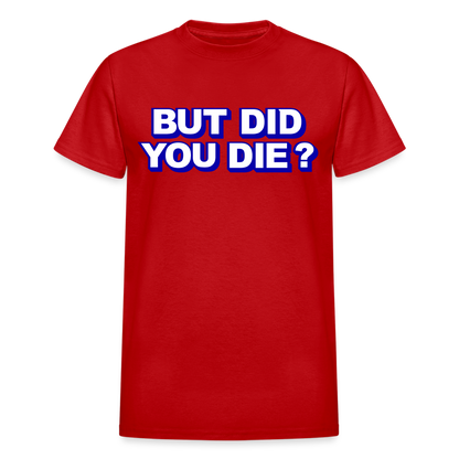 BUT DID YOU DIE? Gildan Ultra Cotton Adult T-Shirt - red