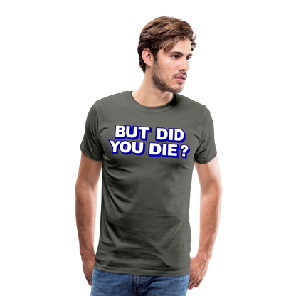 BUT DID YOU DIE? Men's Premium T-Shirt - asphalt gray