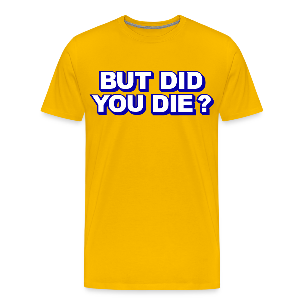 BUT DID YOU DIE? Men's Premium T-Shirt - sun yellow