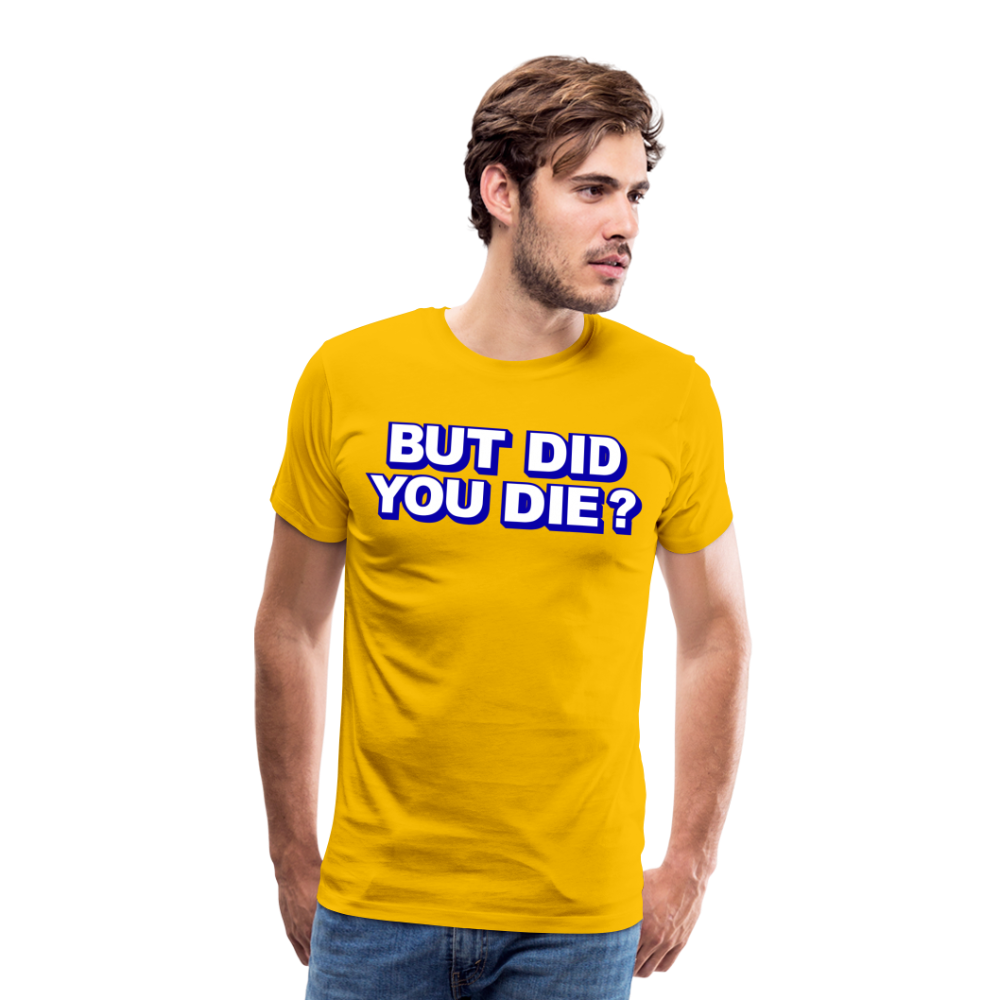 BUT DID YOU DIE? Men's Premium T-Shirt - sun yellow