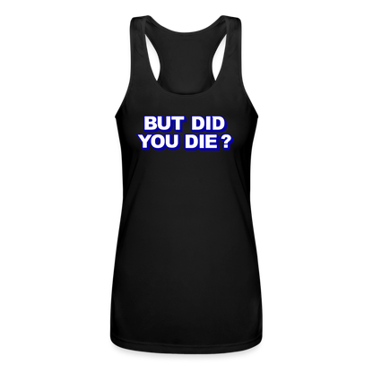 BUT DID YOU DIE? Women’s Performance Racerback Tank Top - black