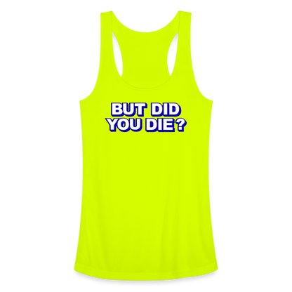 BUT DID YOU DIE? Women’s Performance Racerback Tank Top - neon yellow