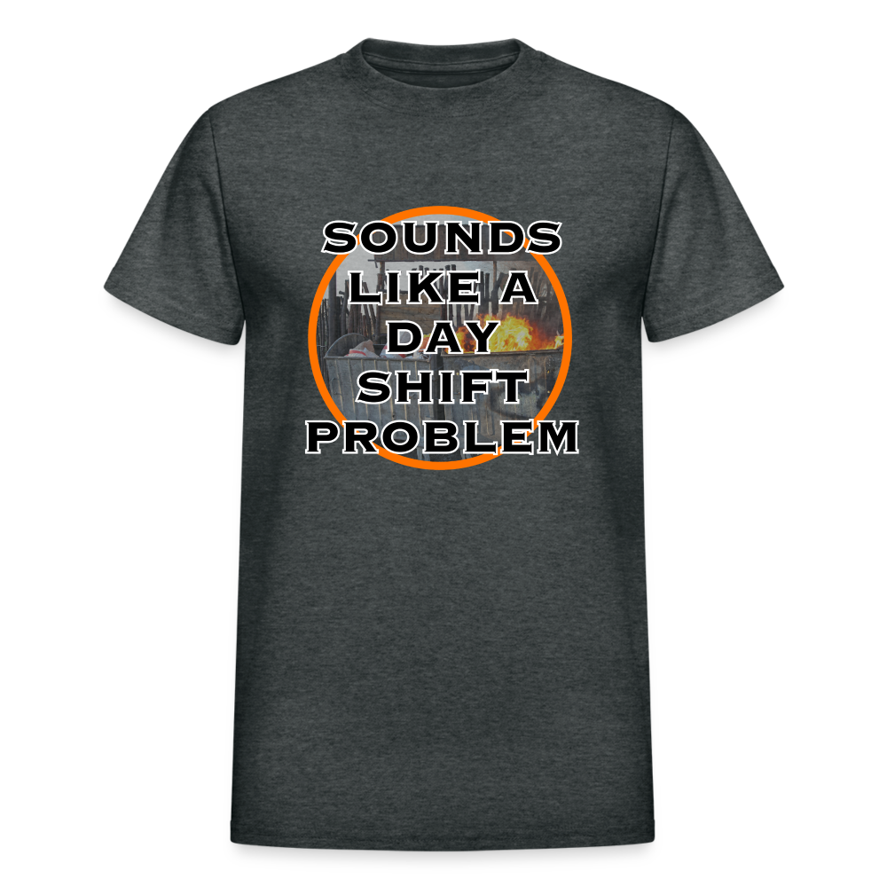 SOUNDS LIKE A DAYSHIFT PROBLEM Gildan Ultra Cotton Adult T-Shirt - deep heather