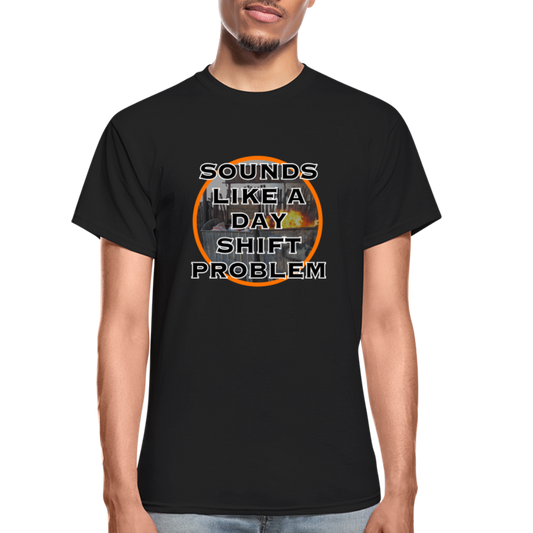 SOUNDS LIKE A DAYSHIFT PROBLEM Gildan Ultra Cotton Adult T-Shirt - black