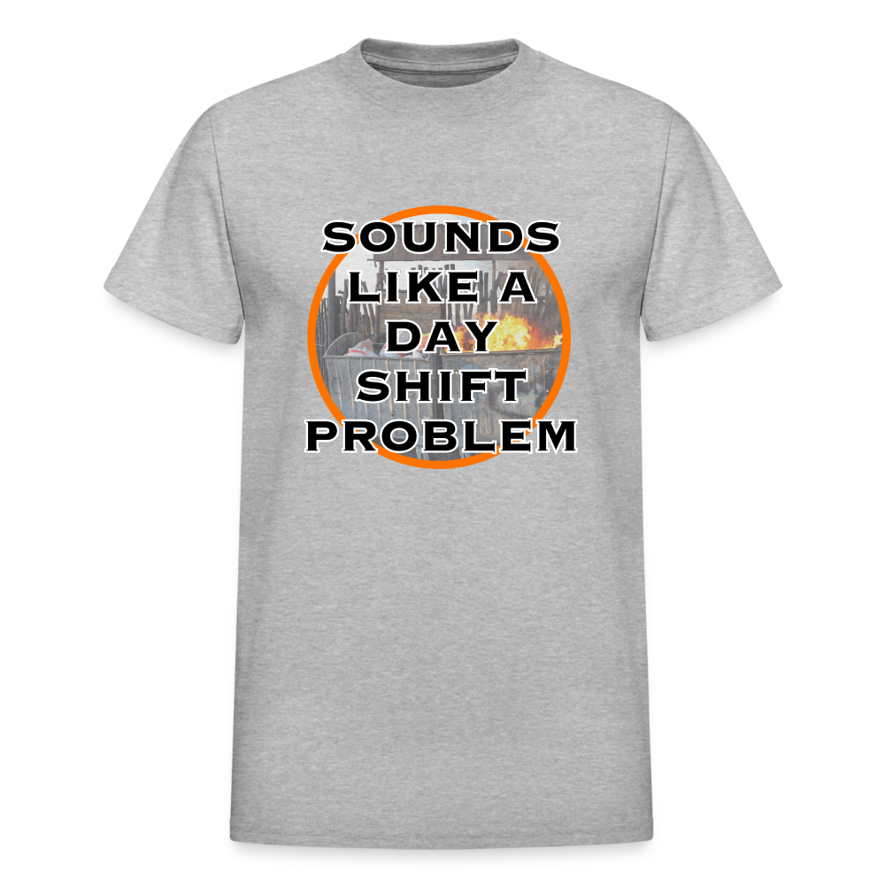 SOUNDS LIKE A DAYSHIFT PROBLEM Gildan Ultra Cotton Adult T-Shirt - heather gray