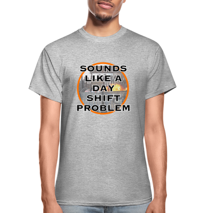 SOUNDS LIKE A DAYSHIFT PROBLEM Gildan Ultra Cotton Adult T-Shirt - heather gray