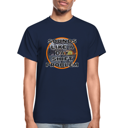 SOUNDS LIKE A DAYSHIFT PROBLEM Gildan Ultra Cotton Adult T-Shirt - navy