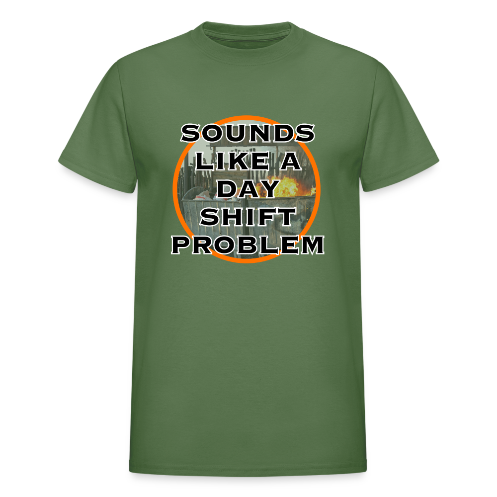 SOUNDS LIKE A DAYSHIFT PROBLEM Gildan Ultra Cotton Adult T-Shirt - military green