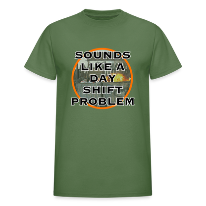 SOUNDS LIKE A DAYSHIFT PROBLEM Gildan Ultra Cotton Adult T-Shirt - military green