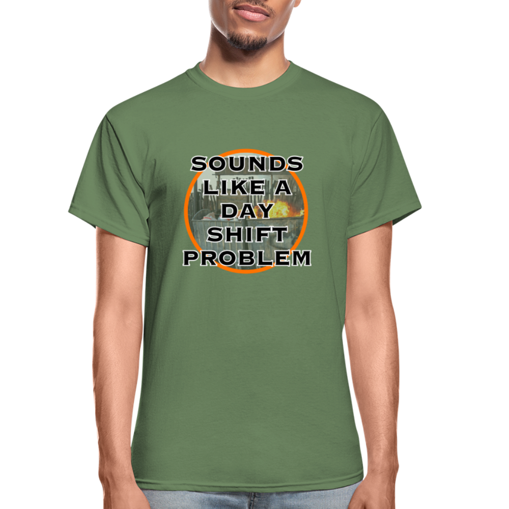 SOUNDS LIKE A DAYSHIFT PROBLEM Gildan Ultra Cotton Adult T-Shirt - military green