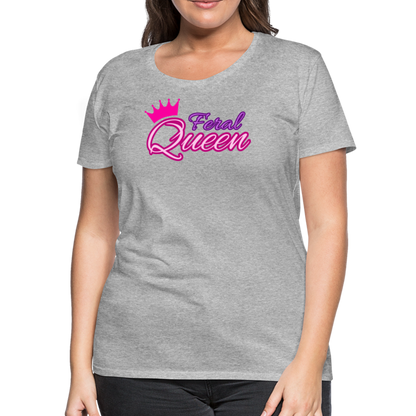 Feral Queen Women’s Premium T-Shirt - heather gray