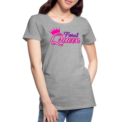 Feral Queen Women’s Premium T-Shirt - heather gray