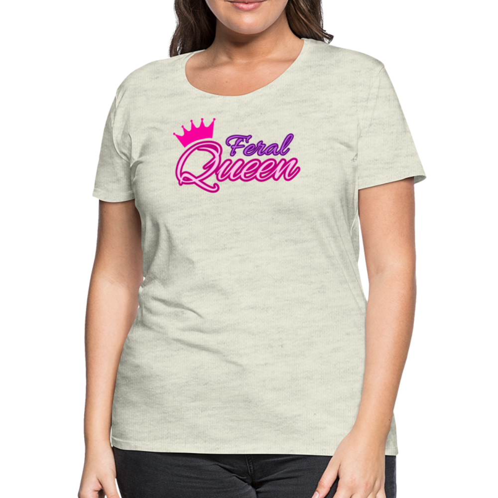 Feral Queen Women’s Premium T-Shirt - heather oatmeal