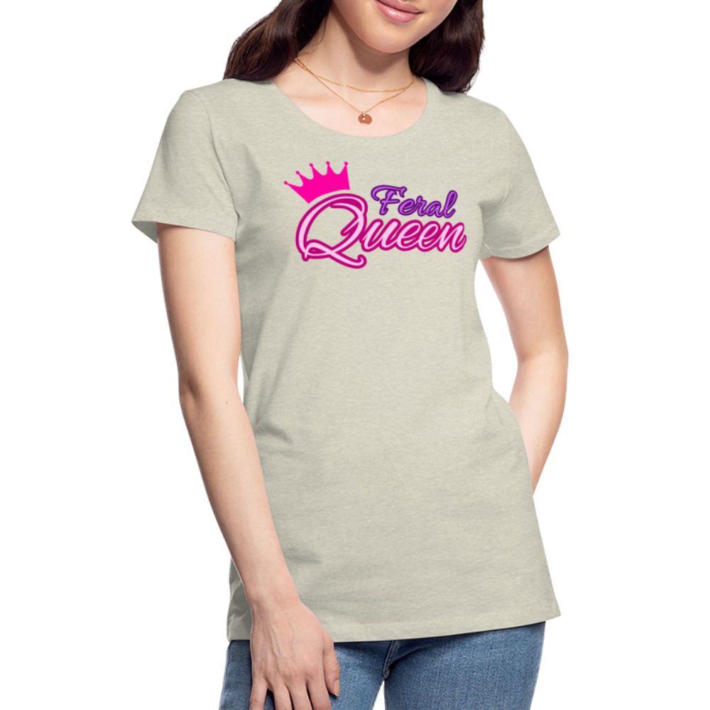 Feral Queen Women’s Premium T-Shirt - heather oatmeal