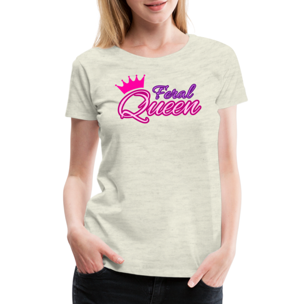 Feral Queen Women’s Premium T-Shirt - heather oatmeal