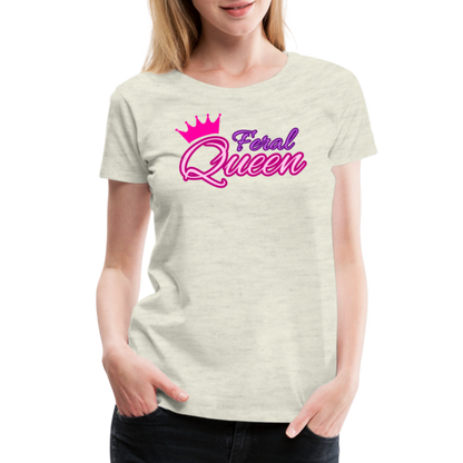 Feral Queen Women’s Premium T-Shirt - heather oatmeal