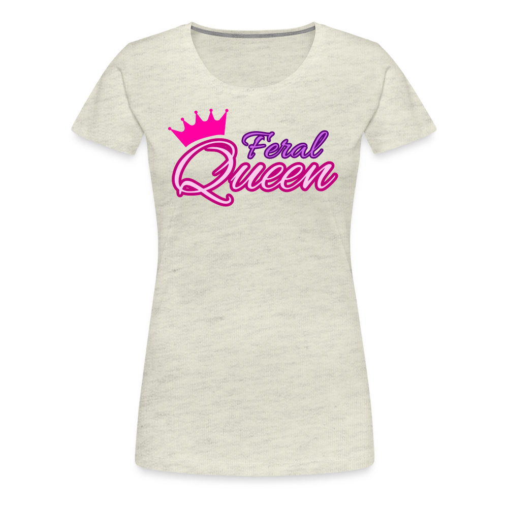 Feral Queen Women’s Premium T-Shirt - heather oatmeal