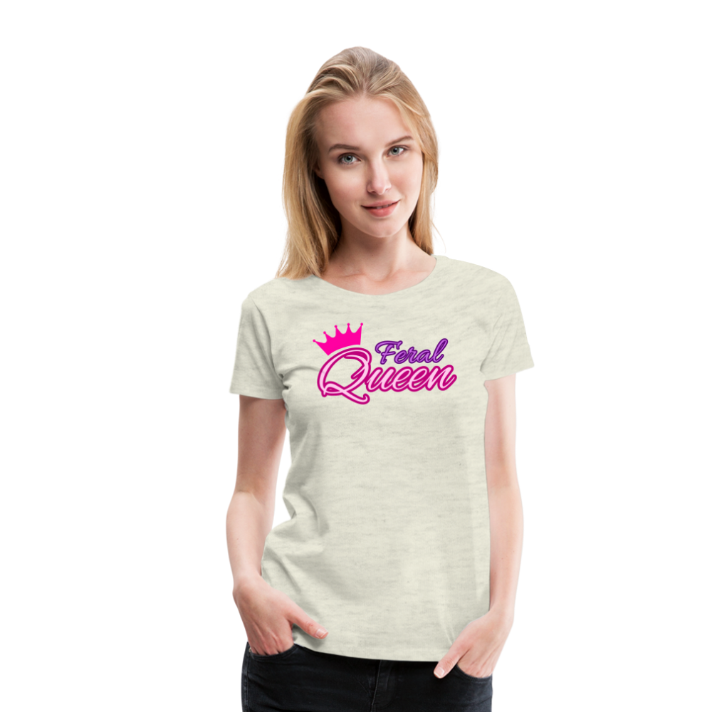 Feral Queen Women’s Premium T-Shirt - heather oatmeal