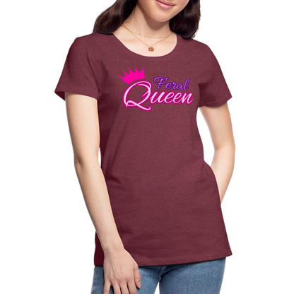 Feral Queen Women’s Premium T-Shirt - heather burgundy