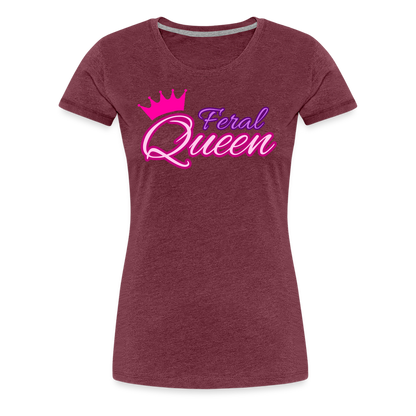 Feral Queen Women’s Premium T-Shirt - heather burgundy