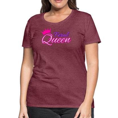 Feral Queen Women’s Premium T-Shirt - heather burgundy