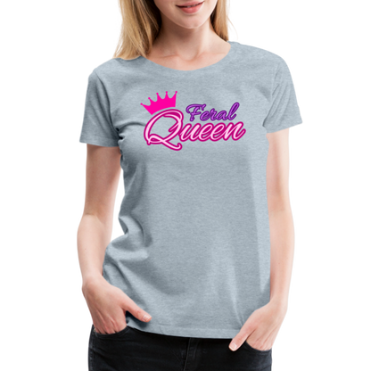 Feral Queen Women’s Premium T-Shirt - heather ice blue