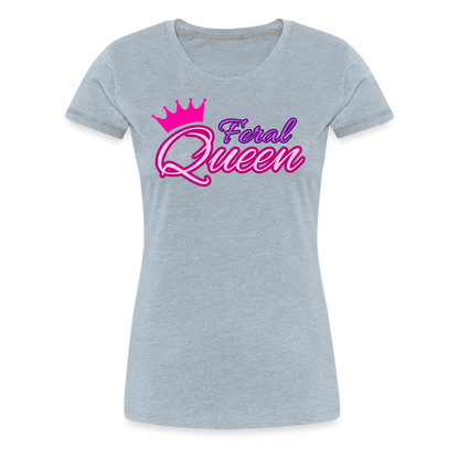 Feral Queen Women’s Premium T-Shirt - heather ice blue