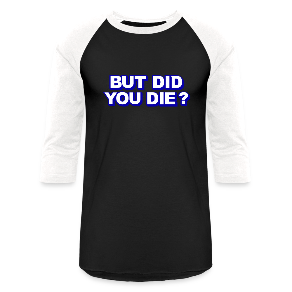 BUT DID YOU DIE Baseball T-Shirt - black/white