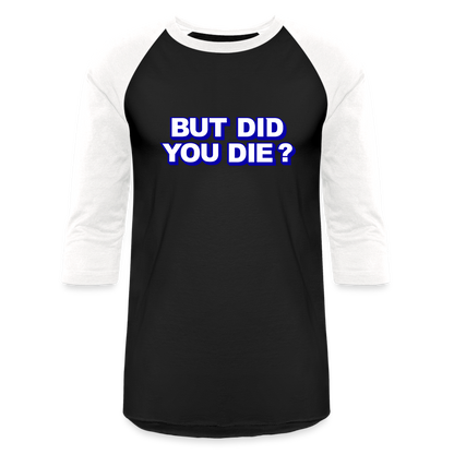 BUT DID YOU DIE Baseball T-Shirt - black/white