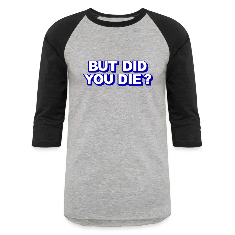 BUT DID YOU DIE Baseball T-Shirt - heather gray/black