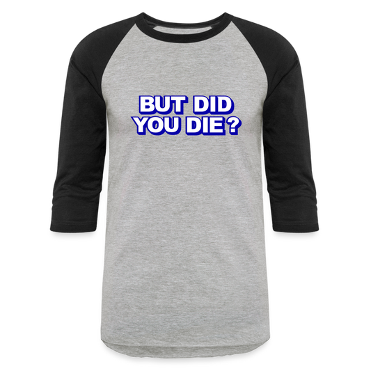 BUT DID YOU DIE Baseball T-Shirt - heather gray/black