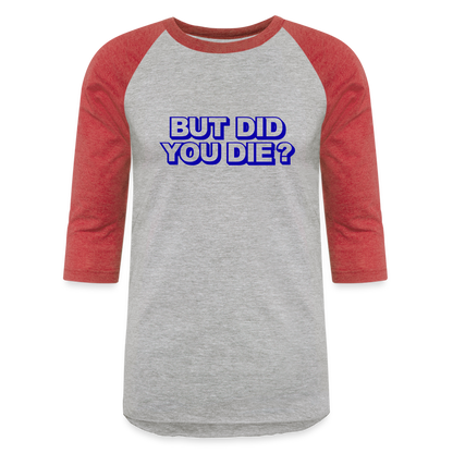 BUT DID YOU DIE Baseball T-Shirt - heather gray/red