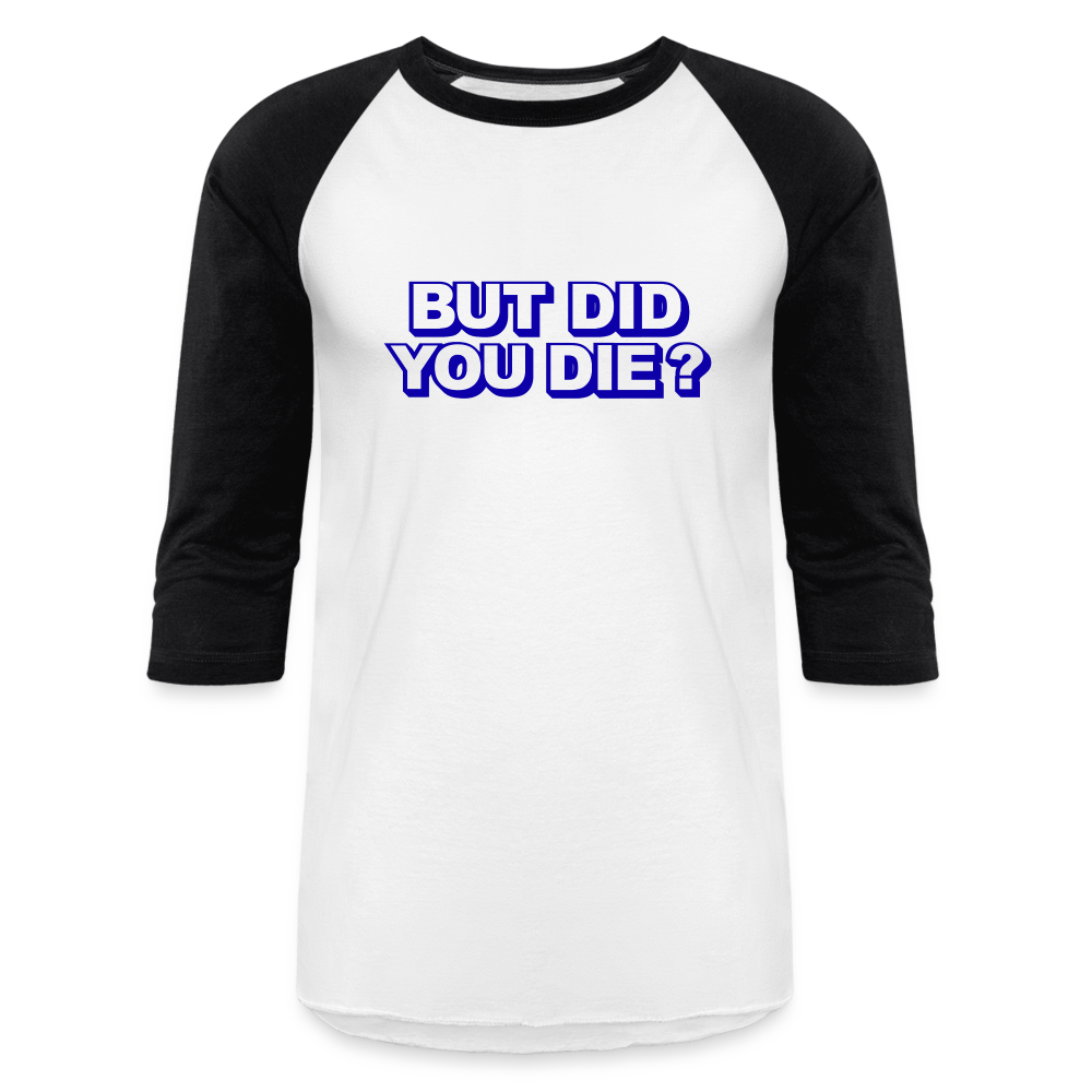 BUT DID YOU DIE Baseball T-Shirt - white/black