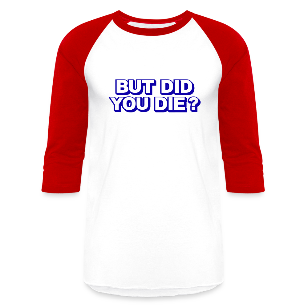 BUT DID YOU DIE Baseball T-Shirt - white/red