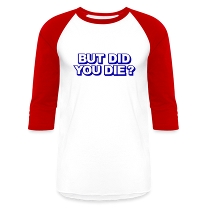 BUT DID YOU DIE Baseball T-Shirt - white/red