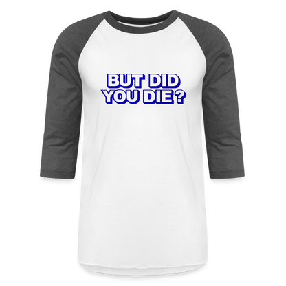 BUT DID YOU DIE Baseball T-Shirt - white/charcoal